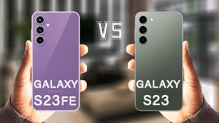 Samsung Galaxy S23 FE Vs Samsung Galaxy S23 Review
