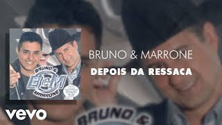 Bruno \u0026 Marrone - Depois da Ressaca (Áudio Oficial)
