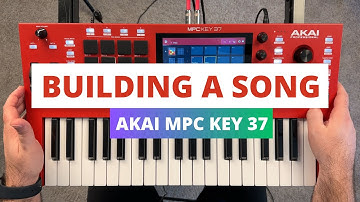 Akai MPC Key 37 - Beginners Guide to Building a Song