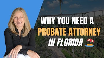 Do I Really Need a Probate Attorney in Florida?