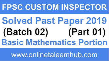 FPSC Custom Inspector | Solved Past Paper 2019 | Batch 02 | Basic Mathematics Portion | Part 01