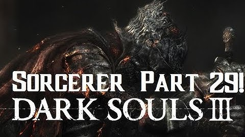 Dark Souls 3 Sorcerer INT Build Walkthrough Episode 29!