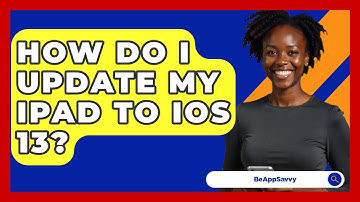 How Do I Update My iPad to iOS 13? - Be App Savvy
