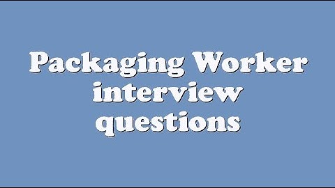 Packaging Worker interview questions