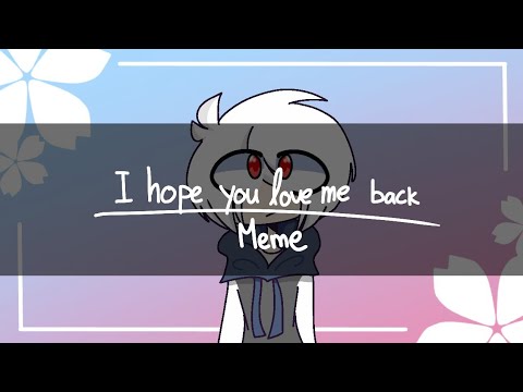 i-hope-you-love-me-back|meme|loop-animation-[flipaclip]