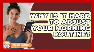 Why Is It Hard To Adjust Your Morning Routine? - Morning Habits Hub