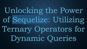 Unlocking the Power of Sequelize: Utilizing Ternary Operators for Dynamic Queries