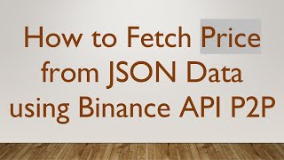 How to Fetch Price from JSON Data using Binance API P2P