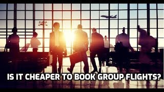 Is it Cheaper to Book Group Flights?