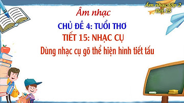 Âm nhạc lớp 2 tiết 15 Nhạc cụ Dùng nhạc cụ gõ thể hiện hình tiết tấu Kết nối tri thức với cuộc sống
