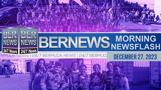 Bermuda Newsflash For Wednesday, December 27, 2023