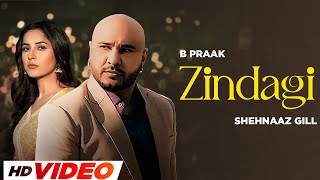 Zindagi (HD Video) | B Praak | Jaani | Shehnaaz Gill | New Punjabi Songs 2024