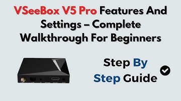 VSeeBox V5 Pro Features And Settings – Complete Walkthrough For Beginners
