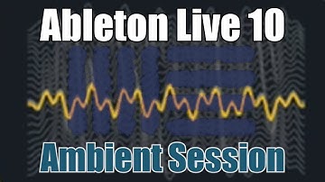 Ableton Live 10 Ambient Music Production Session