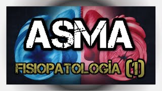 ASMA  Fisiopatología (Parte 1)