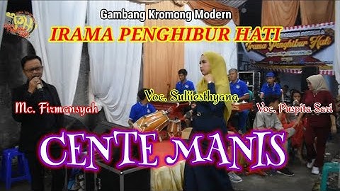 CENTE MANIS - Gk. IRAMA PENGHIBUR HATI || artis @firmansyah  @suliiesthyana @puspita sari