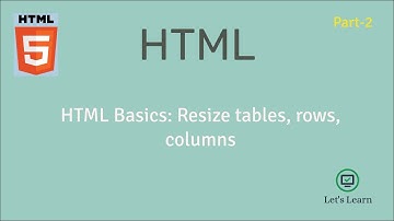 HTML Basics: Resize tables, row, columns | HTML | Let