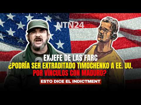 Could Timochenko be extradited for his ties to Maduro? Here is what the indictment that implicate...