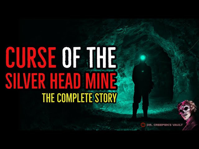‘‘Curse of the Silver Head Mine: The Complete Story’’ | CREEPYPASTA class=