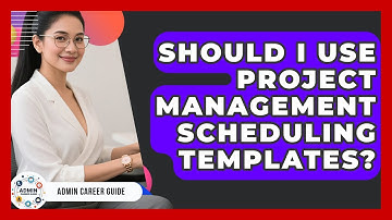 Should I Use Project Management Scheduling Templates? - Admin Career Guide