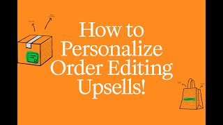 How to Personalize Post-Purchase Upsells in Shopify Order Editing