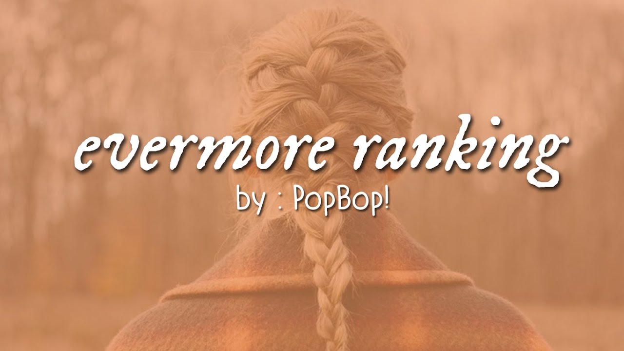Taylor Swift s evermore Ranking PopBop YouTube taylor-swift-s-evermore-ranking-popbop-youtube