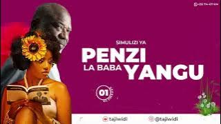 PENZI LA BABA YANGU_1 SIMULIZI YA MAPEZNI