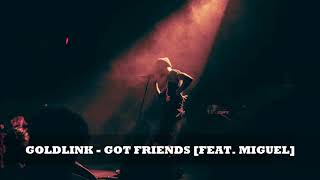 Goldlink - Got Friends [Feat. Miguel] ᴴᴰ