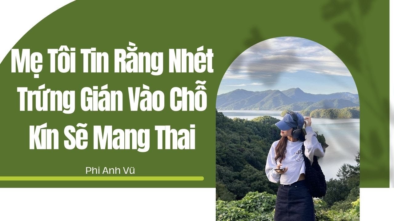 [Truyện Audio] Mẹ Tôi Tin Rằng Nhét Trứng Gián Vào Chỗ Kín Sẽ Mang Thai | Phi Anh Vũ