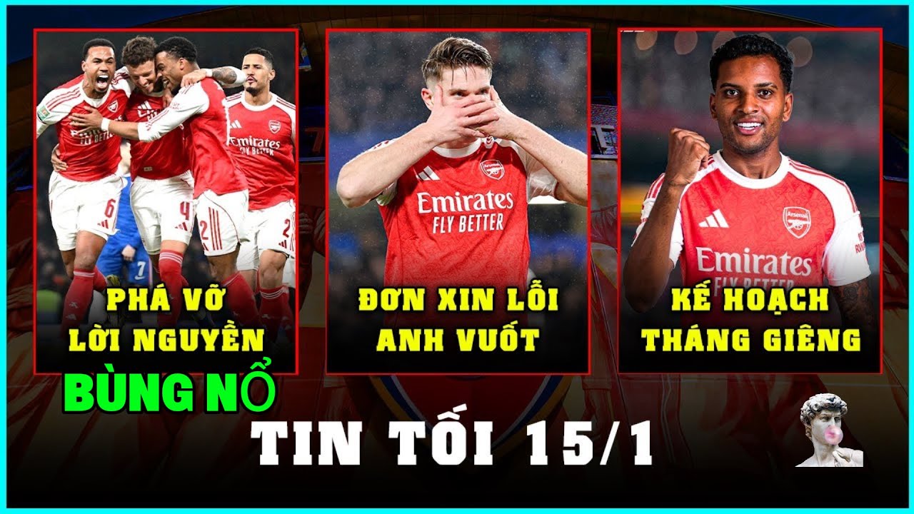 TIN TỐI 15/1: ARSENAL LÊN TIẾNG XIN LỖI GYOKERES, HY VỌNG VÔ ĐỊCH ĐẶT CẢ VÀO ANH