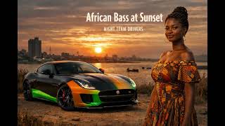 Night Team Drivers - African Bass at Sunset I Best car music