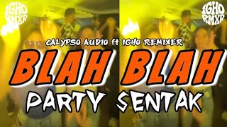 Download lagu PARTY SENTAK🌴 BLAH BLAH || CALYPSO AUDIO ft IGHO REMIXER 2026