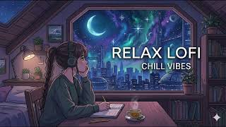 RELAX LOFI 🌌 Late Night Chill Vibes To Study / Sleep / Relax 🎧