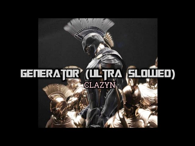 GENERATOR (SLOWED) - CLAZYN || AGAMEMNON EDIT||