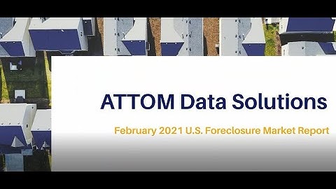 ATTOM Data Solutions February 2021 U.S. Foreclosure Market Report