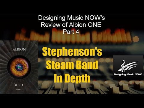 Designing Music NOW's Review of Spitfire's Albion ONE -  Part 4 - Stephenson's Steam Band In Depth