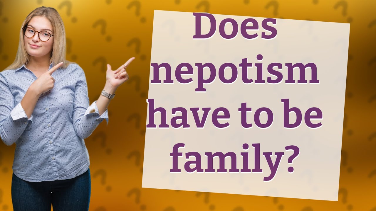 Does nepotism have to be family? YouTube