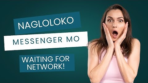 AYUSIN NATIN MESSENGER MO (Easy Step) messenger waiting for network problem solve