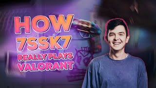 How 7ssk7 really plays VALORANT