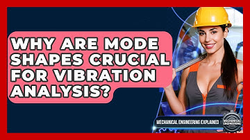 Why Are Mode Shapes Crucial For Vibration Analysis? - Mechanical Engineering Explained
