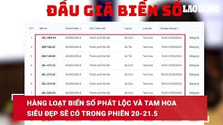 Hàng loạt biển số phát lộc và tam hoa siêu đẹp sẽ có trong phiên 20-21.5| Báo Lao Động