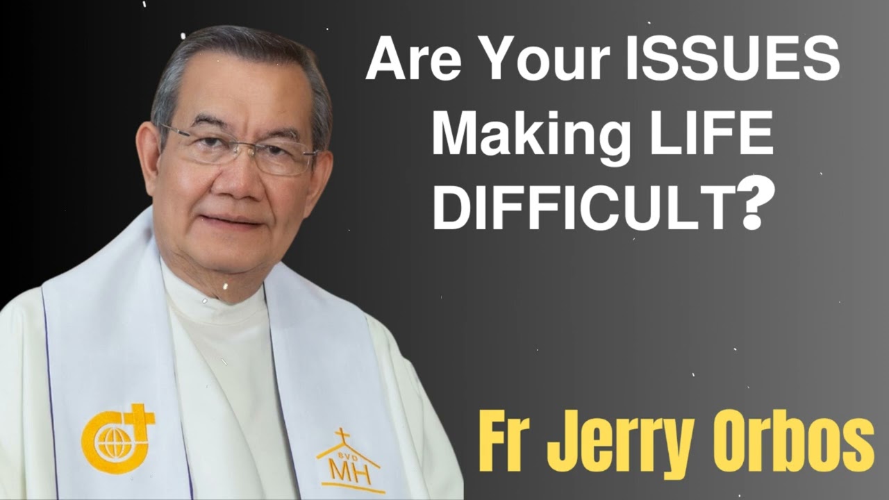 𝗔𝗿𝗲 𝗬𝗼𝘂𝗿 𝗜𝗦𝗦𝗨𝗘𝗦 𝗠𝗮𝗸𝗶𝗻𝗴 𝗟𝗜𝗙𝗘 𝗗𝗜𝗙𝗙𝗜𝗖𝗨𝗟𝗧?- Fr. Jerry Orbos