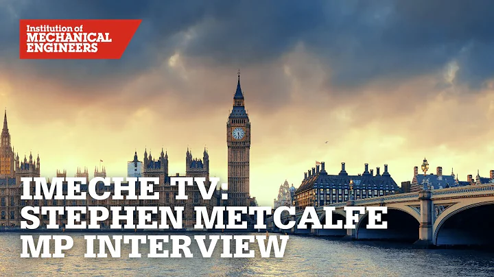 IMechE TV: Interview With Stephen Metcalfe MP