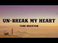 Un Break My Heart Toni Braxton Lyrics