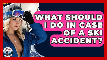 What Should I Do In Case Of A Ski Accident? - Ask A Ski Bum
