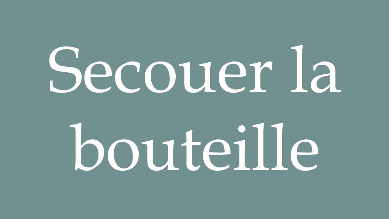 How to Pronounce ''Secouer la bouteille'' (Shake the bottle) Correctly in French