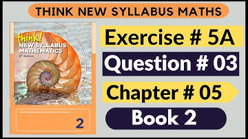 Exercise 5a Question no 3 Think New Syllabus Mathematics 8th Edition Solutions Book 2 | D2 | Chap# 5