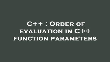 C++ : Order of evaluation in C++ function parameters