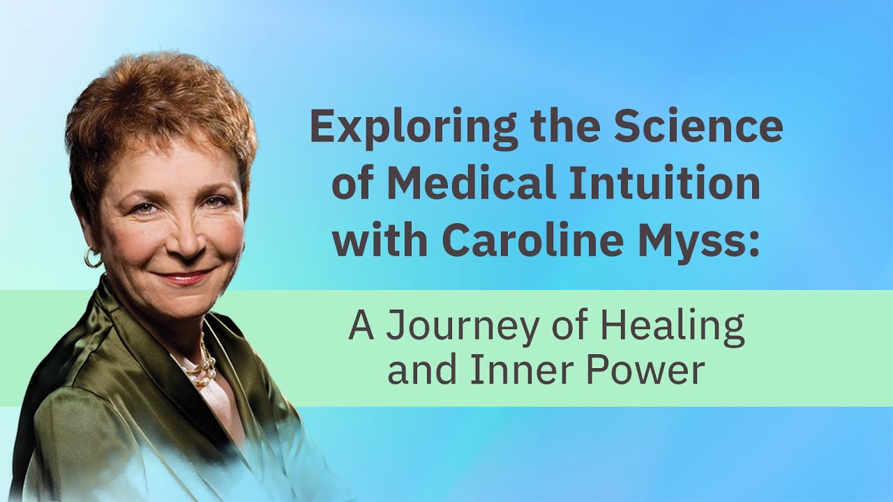 Exploring the Science of Medical Intuition with Caroline Myss A
