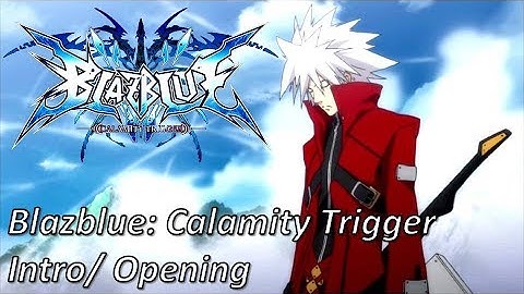 Blazblue: Calamity Trigger - Intro/ Opening